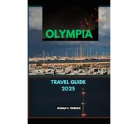 OLYMPIA TRAVEL GUIDE 2025 (Timeless Travels: 2025 Destinations to Remember)
