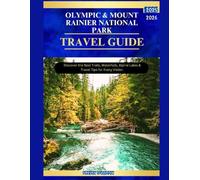 OLYMPIC & MOUNT RAINIER NATIONAL PARK TRAVEL GUIDE 2025-2026: Discover the Best Trails, Waterfalls, Alpine Lakes & Travel Tips for Every Visitor.