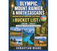 Olympic, Mount Rainier, & North Cascades Washington National and State Parks Bucket List 2026-2027: The Realistic 7-Day Road Trip Loop Itinerary