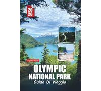 OLYMPIC NATIONAL PARK GUIDA DI VIAGGIO 2026: Consigli da Insider, Sentieri panoramici, Avventure Costiere, Foreste Pluviali, Montagne, Spiagge e Gemme Nascoste per una visita indimenticabile