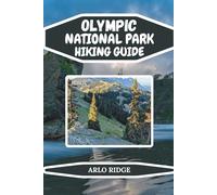 OLYMPIC NATIONAL PARK HIKING GUIDE: Explore Washington’s Wild Paradise with the Best Trails, Hidden Gems, and Essential Travel Tips- Updated Edition 2025-2026 (Trek Beyond Borders Guides)
