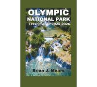 OLYMPIC NATIONAL PARK TRAVEL GUIDE 2025-2026: A Complete Map to Washington’s Coastal Adventures Hoh Rainforest Hikes Hurricane Ridge Trails & Family-Friendly Itineraries