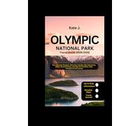 Olympic National Park Travel Guide 2025-2026: The Ultimate Outdoor Adventure Guide with Itineraries, Hikes, Scenic Drives, and Tips for Families, Solo Travelers & Pet Lovers