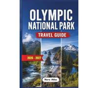 Olympic National Park Travel Guide 2026/2027: Plan Your Adventure Through Rainforests, Mountain Trails & Pacific Beaches with Scenic Drives, Detailed ... Local Tips & Budget-Friendly Travel Advice