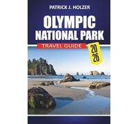 OLYMPIC NATIONAL PARK Travel Guide 2026: Practical Trails, Wildlife, Rainforest Walks, Coastal Adventures and Insider Tips for Independent Travelers