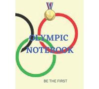OLYMPIC NOTEBOOK: BE THE FIRST