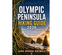 OLYMPIC PENINSULA HIKING GUIDE 2026: Route Planning, Trail Maps, Coastal Walks, Rainforest Adventures, and Practical Hiking Advice for Washington's ... 40 (THE TRAIL COMPANION COLLECTION)