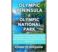 Olympic Peninsula & Olympic national park travel guide 2025 - 2026: A Travel Guide to Coastal Getaways, Rainforests, and Waterfalls-Featuring the Best ... and Camping Spots for Every Nature Lovers