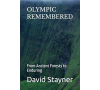 OLYMPIC REMEMBERED: From Ancient Forests to Enduring