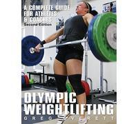 Olympic Weightlifting: A Complete Guide for Athletes & Coaches: A Complete Guide for Athletes and Coaches
