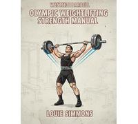 Olympic Weightlifting Strength Manual (The Westside Barbell Conjugate Method by Louie Simmons)
