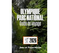 OLYMPIQUE Parc national Guide de voyage: À la découverte des plages, des forêts tropicales, des sentiers de montagne et des trésors cachés pour chaque saison