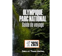 OLYMPIQUE Parc national Guide de voyage: À la découverte des plages, des forêts tropicales, des sentiers de montagne et des trésors cachés pour chaque saison