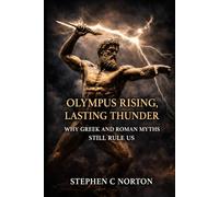 Olympus Rising, Lasting Thunder: Why Greek and Roman Myths Still Rule Us (The Ancient Gods Series)