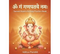 Om Gam Ganapataye Namah Writing Practice Book: Write the Sacred Mantra and Experience Peace, Devotion & Mindfulness