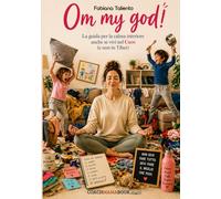 Om My God!: La guida per Imparare a Meditare anche se vivi nel Caos (e non in Tibet)