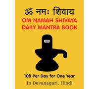 Om Namah Shivaya Daily Mantra Book: 108 per day for one year (Likhita Japa Books Devanagari - Hindi and Sanskrit)