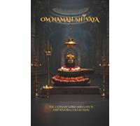 Om Namah Shivaya: The Ultimate Lord Shiva Stuti and Mantra Collection for Health, Wealth and Protection. (Stotra and Stuti)