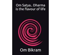 OM SATYA.. Dharma is the flavour of life
