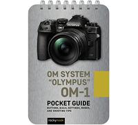 OM System Olympus OM-1: Pocket Guide: Buttons, Dials, Settings, Modes, and Shooting Tips (Pocket Guide Series for Photographers)