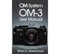 OM System OM-3 User Manual: A Complete Beginner-Friendly Guide to Unlocking Every Feature with Confidence