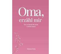 Oma, erzähl mir: Das Erinnerungsbuch für Großmütter - ein persönliches Geschenk voller Herz und Erinnerungen. Zum Ausfüllen, Bewahren und ... zu Weihnachten, Geburtstag oder einfach so