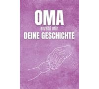 Oma, erzähl mir deine Geschichte: Ein Fragebuch als Geschenk für Oma, um ihre Lebensgeschichte, schönsten Erinnerungen und besonderen Momente für immer festzuhalten.