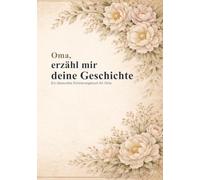 Oma, erzähl mir deine Geschichte: Ein liebevolles Erinnerungsbuch zum Ausfüllen für Oma