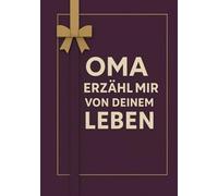 Oma Erzähl Mir Von Deinem Leben: Das liebevolle Erinnerungsbuch - Über 100 Fragen zum Ausfüllen, die deine persönliche Geschichte zu einem unvergesslichen Familienerbe machen
