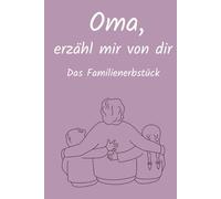 Oma, erzähl mir von dir: Ausfüllbuch zum Festhalten von Erinnerungen, Geschichten & Lebensweisheiten | Persönliches Geschenk für Oma zu Geburtstag & zu besonderen Anlässen