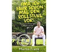 Oma, ich fahr schon mal den Rollstuhl vor: Als, Frank.