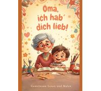 Oma, ich hab´ dich lieb!: Gemeinsam Lesen und Malen (Oma, Opa & Enkelkinder)