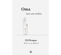 Oma, lass uns reden - 153 Fragen bevor es zu spät ist: Das besondere Geschenk das verbindet | Gemeinsame Zeit, ehrliche Antworten - für mehr Nähe zwischen Oma und Enkelkind.