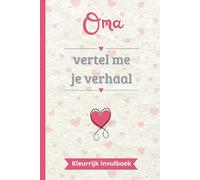 Oma vertel me je verhaal: Een kleurrijk invulboek om in te vullen en te delen | Het perfecte cadeau om je leven te vertellen | Ideaal voor Moederdag, verjaardagen of Kerst