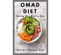 OMAD DIET EATING ONE MEAL A DAY: The Ultimate Guide On How You Can Activate Autophagy, Lose Weight, and Increase Your Mental Clarity Without Feeling Guilty About Eating Delicious Food