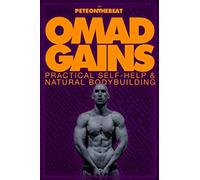 OMAD GAINS: Practical Self-Help and Natural Bodybuilding