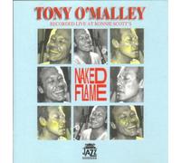 O'Malley, Tony - Naked Flame: RECORDED LIVE AT RONNIE SCOTT'S