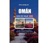 OMÁN GUÍA DE VIAJE 2025: Un viaje a través de arenas desérticas, majestuosas montañas y ciudades vibrantes