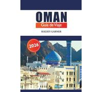 Oman Guía de viaje 2026: Descubra la cultura, las atracciones, los consejos de expertos y la aventura de la Península Arábiga en Oriente Medio