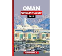 OMAN GUIDA DI VIAGGIO 2025: Oman svelato: un viaggio attraverso il patrimonio e le meraviglie naturali