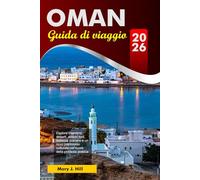 OMAN Guida di viaggio 2026: Esplora maestosi deserti, antichi forti, bellezze costiere e un ricco patrimonio culturale nel cuore della penisola arabica