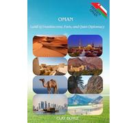 OMAN:Land of Frankincense, Forts, and Quiet Diplomacy: A Complete Portrait of the Sultanate (Hidden)