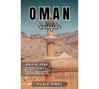 OMAN Reisgids 2026: Beleef de magie van Duizend-en-een-nacht in woestijnkampen, luxe spa-retraites en schilderachtige badplaatsen