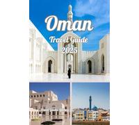 Oman Travel Guide 2025: Discover the Land of Majestic Deserts, Enchanting Coastlines, and Timeless Heritage