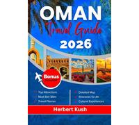 OMAN TRAVEL GUIDE 2026: A Comprehensive Journey Through Ancient Forts, Stunning Deserts, Pristine Beaches, Vibrant Culture, and Hidden Gems Awaiting Your Discovery