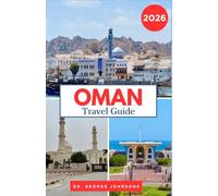 OMAN TRAVEL GUIDE 2026: Discover Deserts, Ancient Forts & Local Arabian Culture With Practical Tips for Coastal and Mountain Destinations (The Traveler’s Bucket List 2026)