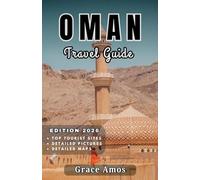 Oman Travel Guide 2026: Experience the Magic of Arabian Nights in Desert Camps, Luxurious Spa Retreats, and Scenic Seaside Resorts