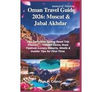 Oman Travel Guide 2026 Muscat & Jabal Akhdar: The Definitive Spring Road Trip Planner, Hidden Gems, Rose Festival, Luxury Resorts, Wadis & Insider ... Your Passport to Unforgettable Experiences)