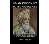 Omar Khayyam’s Doubt and Delight: How Questioning Enriches Life in an Age of Uncertainty
