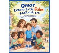 Omar Learn's to be Calm - عمر يتعلم الهدوء: An Arabic-English Bilingual Story About Anger Management, Big Feelings, Deep Breathing, and Emotional ... Behaviors & Values Series for Kids Ages 5-9)